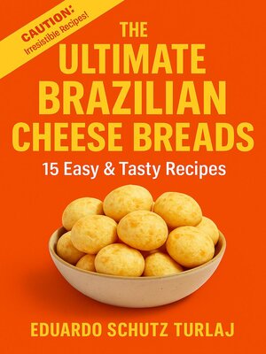cover image of The Ultimate Brazilian Cheese Breads--15 Easy & Tasty Recipes